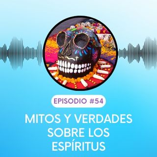 Mitos y Verdades sobre los Espíritus. T3E54