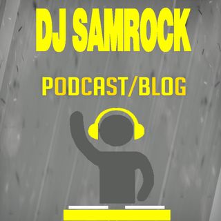 DJ SAMROCK (PODCAST/BLOG)