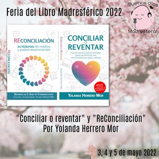 Feria del Libro Madresférico 2022: "Concilia o revienta", y "ReConciliación" con Yolanda Herrero de Vivirmindfulness