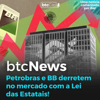 BTC News - Petrobras e Banco do Brasil derretem! Mudança na Lei das Estatais causando estragos...