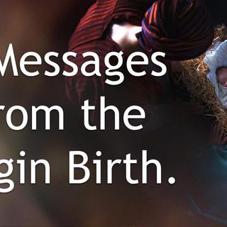 4 Messages from the Virgin birth