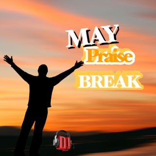 The May Praise Break