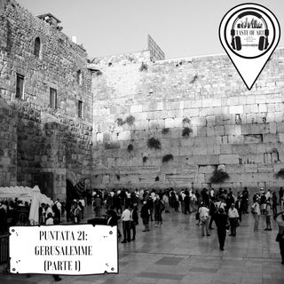 Puntata 21 - Gerusalemme (Parte 1)