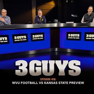 Three Guys Before The Game - WVU Football vs Kansas State Preview (Episode 418)
