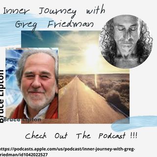 Inner Journey with Greg Friedman and Bruce Lipton