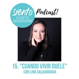 EP15: "Cuando vivir duele" con Lina Saldarriaga