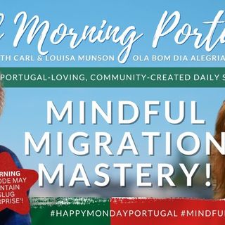 The Portuguese Immersion Experience (update) & Mindful Migration on The GMP! with James Holley