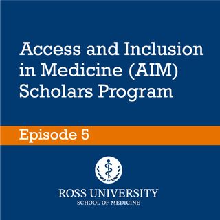 Episode 5 - Access and Inclusion in Medicine (AIM) Scholars Program