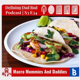S3 E34 - Macros For Mommies And Daddies