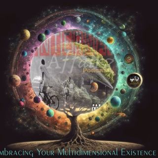 Ep3: Embracing Your Multidimensional Existence