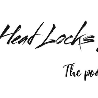 Headlocks & Chairshots Episode 10 Head Over Heels