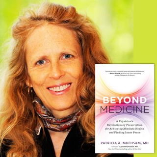 Beyond Medicine with Patricia Muehsam, MD