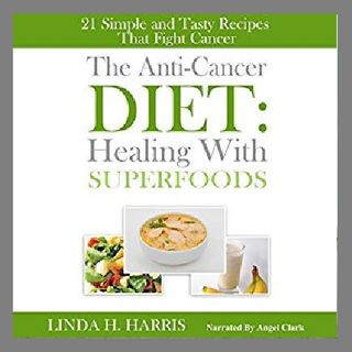 The Anti-Cancer Diet By Linda Harris Narrated By Angel Clark