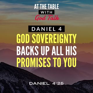 Daniel 4 - God’s Sovereignty Backs Up All His Promises to You