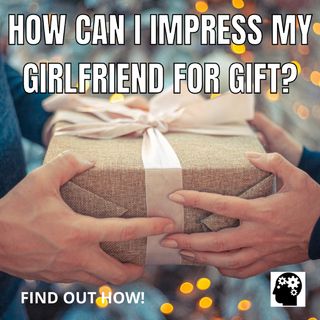 Creative Gift Ideas for My Girlfriend