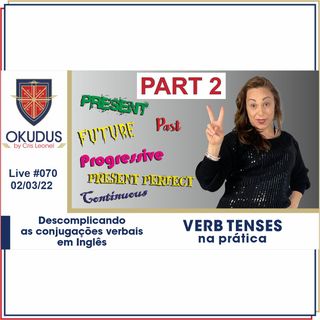 #070 - 'Verb Tenses' na prática (2) – Descomplicando as conjugações verbais em Inglês-