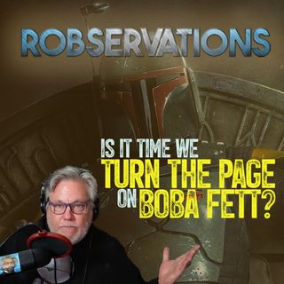 Is it time to turn the page on The Book of Boba Fett (A Robservations Short Take)
