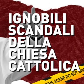#02. IGNOBILI SCANDALI DELLA CHIESA CATTOLICA