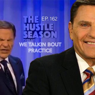 The Hustle Season: Ep. 162 We Talkin Bout Practice