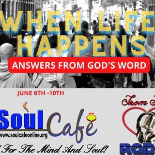 WHEN LIFE HAPPENS: ANSWERS FROM GOD'S WORD