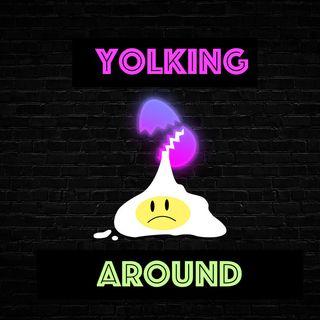 Yolking Around