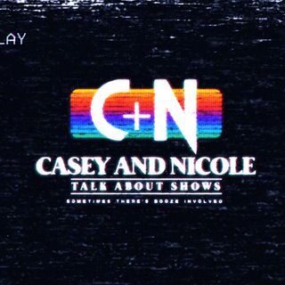 Casey and Nicole Talk about Shows