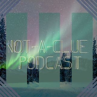Not A Clue Podcast