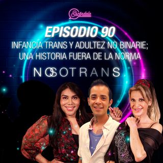 Ep 90 Infancia trans y adultez No Binarie; una historia fuera de la norma
