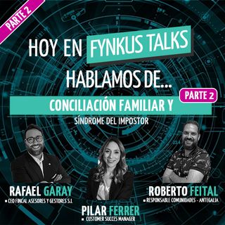 Fynkus Talks: conciliación familiar y SÍNDROME DEL IMPOSTOR en la ADMINISTRACIÓN DE FINCAS - Parte 2