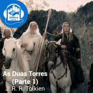 As duas torres - Parte 1 (J. R. R. Tolkien) | Literário