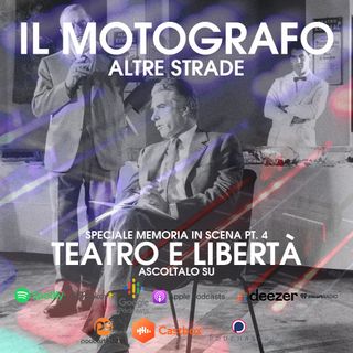 Teatro e libertà - Speciale Memoria in Scena pt. 4