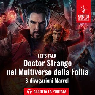 Ep.71 Doctor Strange nel Multiverso della Follia&Divagazioni Marvel