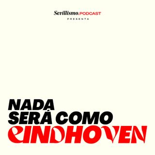 Nada Será Como Eindhoven 3x28: "Una historia de grandeza"