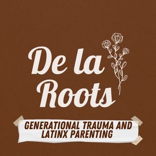 Episode 10: Generational Trauma and Latinx Parenting