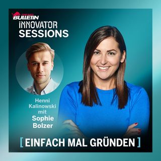 Einfach mal gründen #6: Geht nicht, gibt´s nicht - mit Sophie Bolzer
