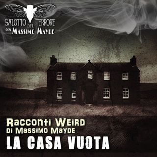 La Casa Vuota - (Racconti Weird, di Massimo Mayde)