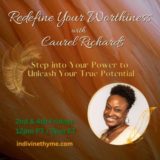 Redefine Your Worthiness with Caurel Richards: Step into Your Power to Unleash your True Potential