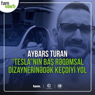 Aybars Turan; "Tesla"nın baş rəqəmsal dizaynerinədək keçdiyi yol ! | Uğur yolu #8