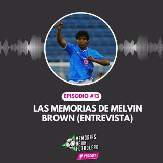 Ep.13 las memorias de Melvin Brown (entrevista)