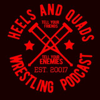 Heels and Quads Wrestling Podcast