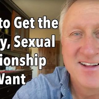How to Get the Happy, Sexual Relationship You Want