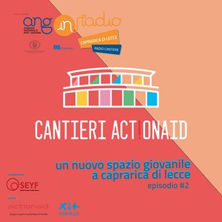 Puglia - Radio Cantiere #2 - i Cantieri Actionaid
