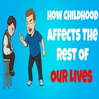 How Childhood Affects The Rest Of Our Lives - The Attachment Theory