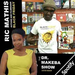 THE DR MAKEBA SHOW :: SPECIAL GUEST:  RIC MATHIS