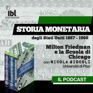 Milton Friedman e la Scuola di Chicago, con Nicola Giocoli - Storia Monetaria degli Stati Uniti 1867-1960
