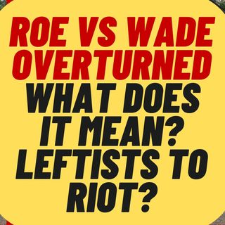 Roe Vs Wade Overturned, What Does It Mean?
