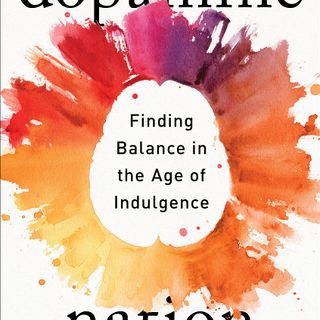 Dopamine Nation- Finding Balance in the age of Indulgence - Dr. Anna Lembke