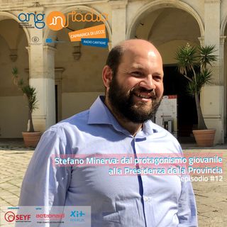 Puglia - Radio Cantiere #12 - Stefano Minerva: dal protagonismo giovanile alla Presidenza della Provincia
