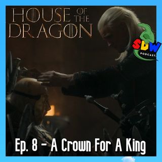 House of the Dragon: Ep. 8 - A Crown For A King