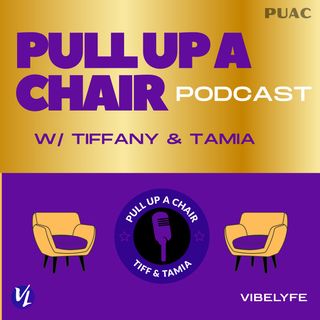 Pull Up A Chair with Tiff & Tamia